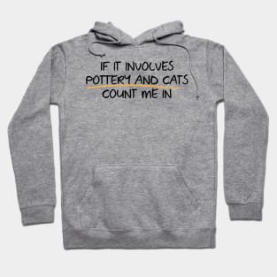 Count me in with Pottery and Cats Hoodie